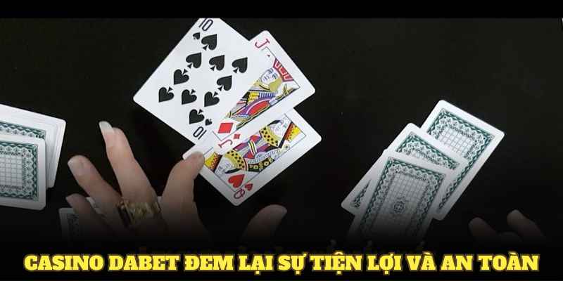 Casino DABET đem lại sự tiện lợi và an toàn