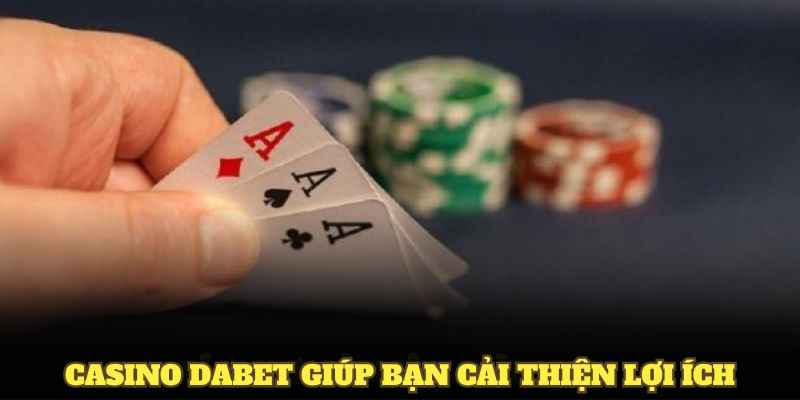 Casino DABET giúp bạn cải thiện lợi ích